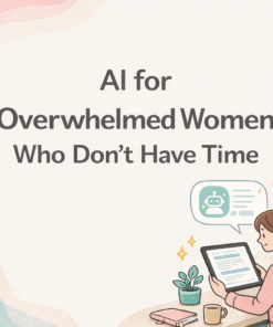 AI for overwhelmed women digital support guide for mental clarity, stress relief, and emotional balance without pressure or guilt